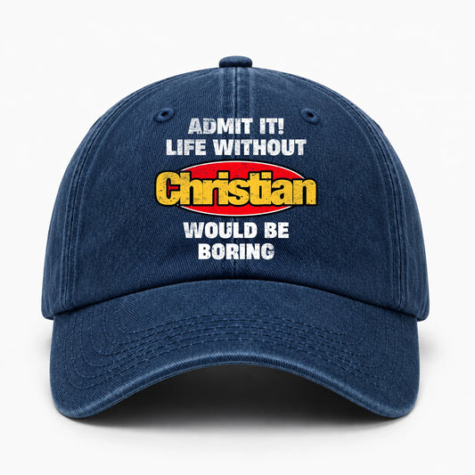 Admit It Life Without Your Name Would Be Boring Funny Washed Cap CHRISTIAN 13K1 C169PF