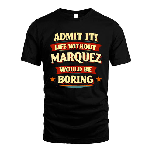 MARQUEZ 13K3-503 Personalized "Admit It Life Without..."