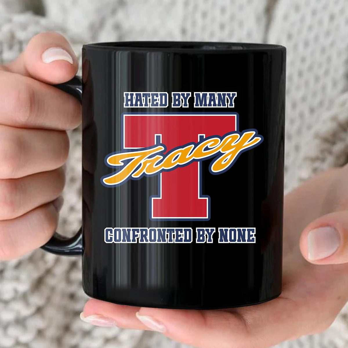 Hated By Many Confronted By None Cool Mug TRACY 13K1 MG16