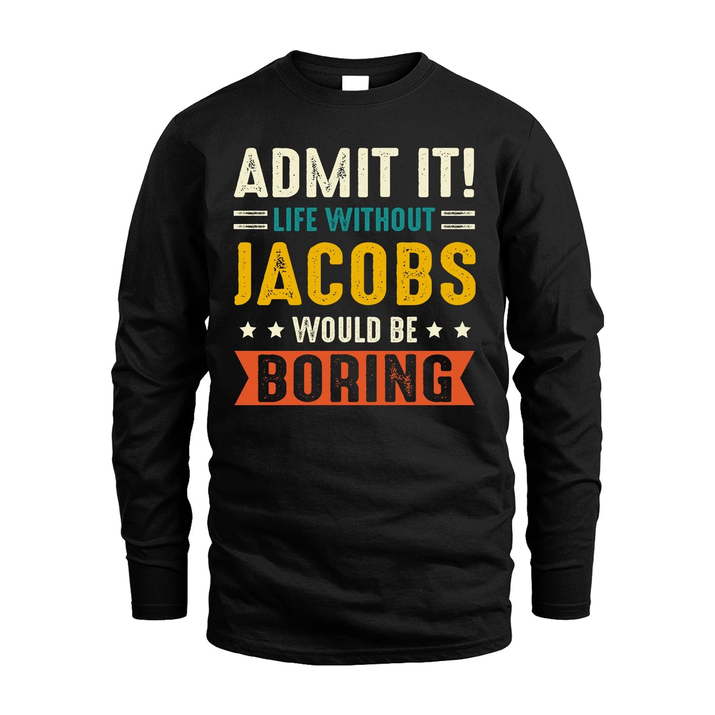 JACOBS 13K2-124–Personalized Funny Quote Apparel “Life Without NAME Would Be Boring”