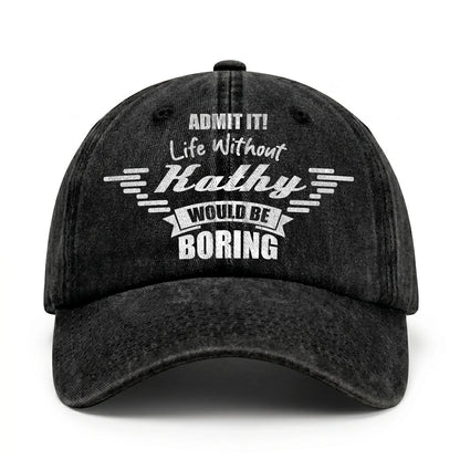 Admit It Life Without Your Name Would Be Boring Vintage Cap KATHY 13K1 C44PF
