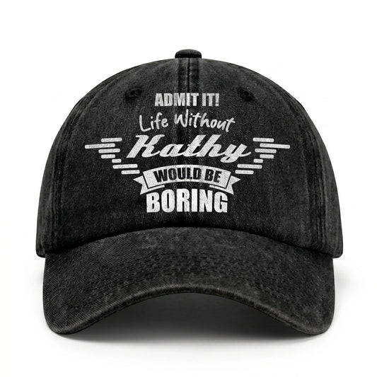 Admit It Life Without Your Name Would Be Boring Vintage Cap KATHY 13K1 C44PF