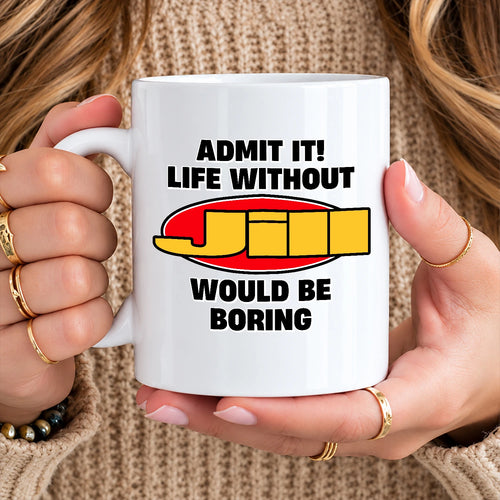Admit It Life Without Your Name Would Be Boring Vintage Mug JILL 13K1 MG11
