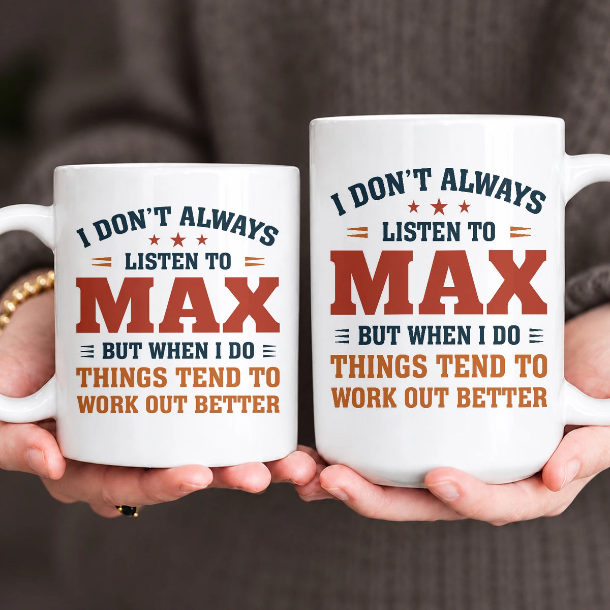 I Don’t Always Listen to Your Name Funny Mug MAX 13K1 MG12
