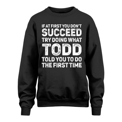 TODD 13K1-117   Personalized Funny Quote Apparel If At First You Dont Succeed