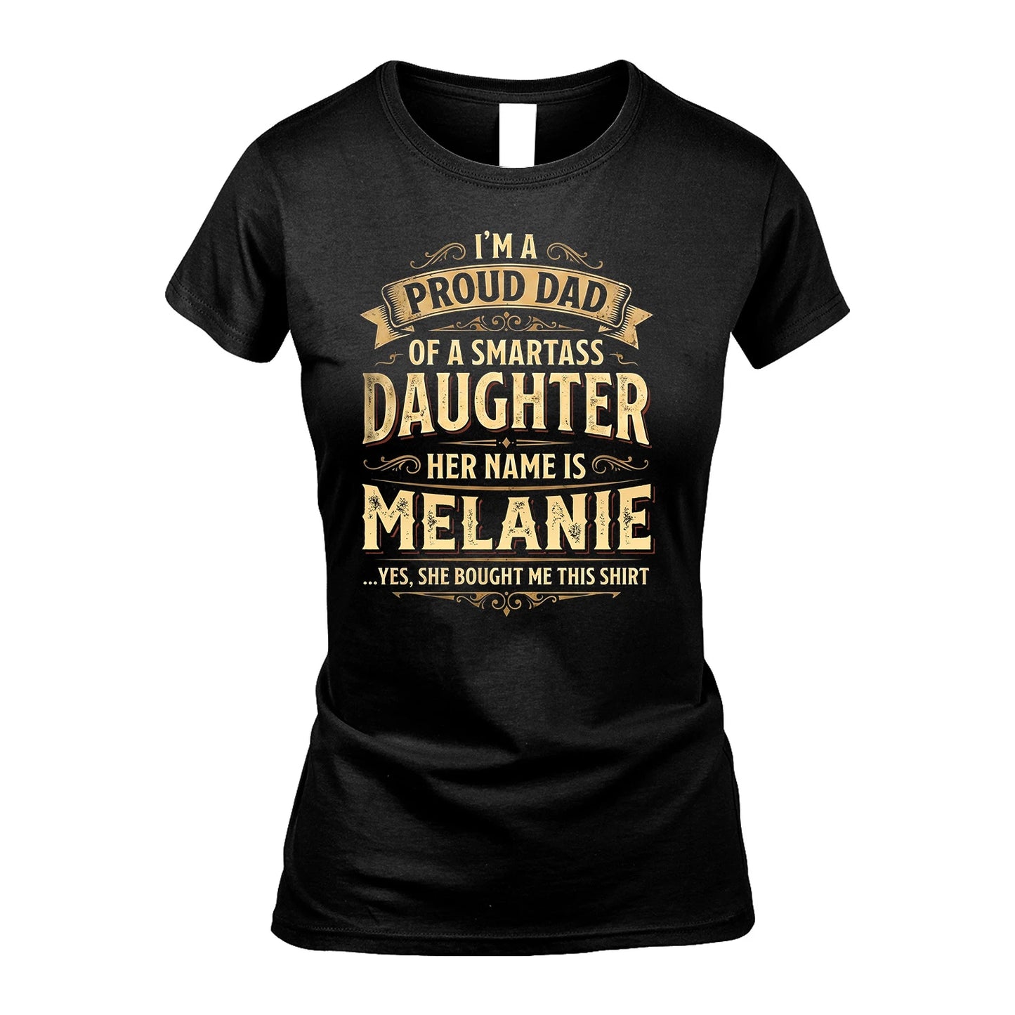MELANIE 13K1-356 I'm A Proud Dad Of A Smartass Daughter Her Name Is...