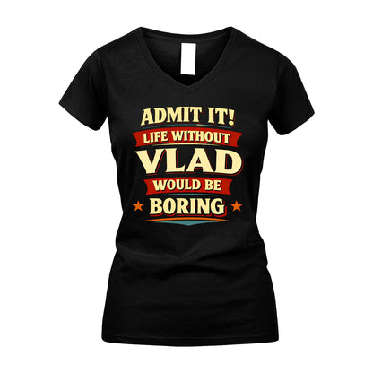 VLAD 13K3-503 Personalized "Admit It Life Without..."