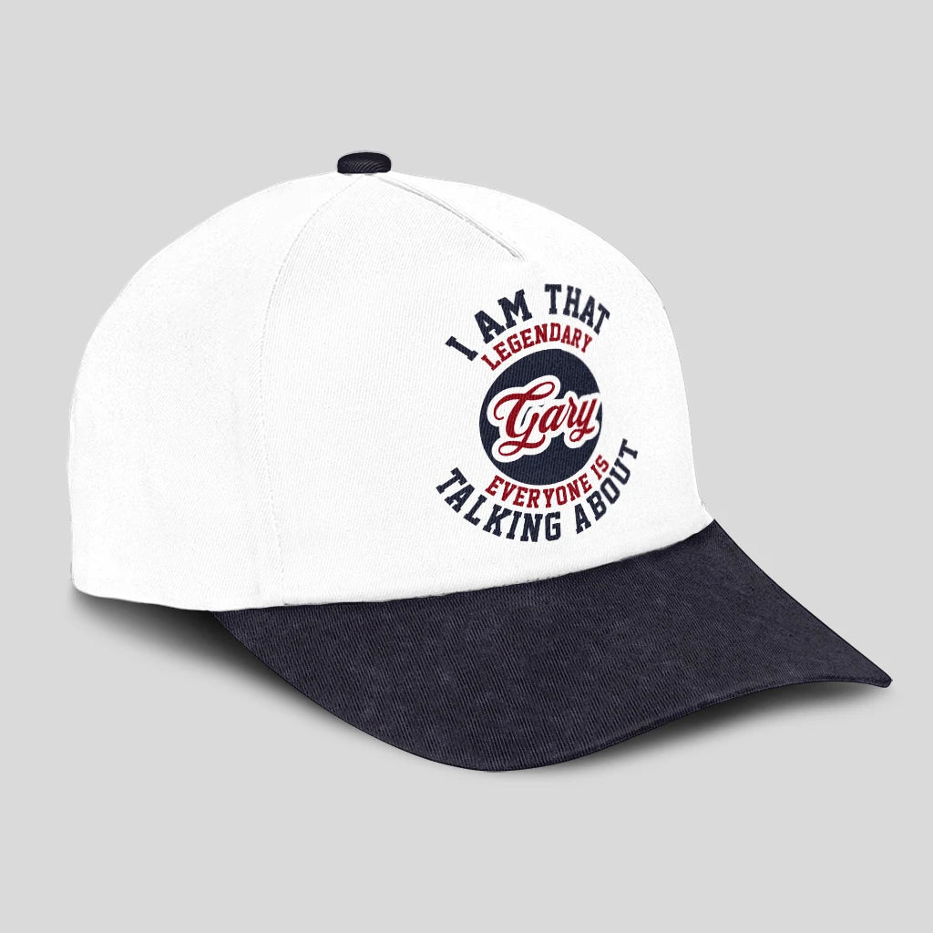 I Am That Legendary Your Name Everyone Is Talking About Baseball Cap GARY 13K1 C107PF