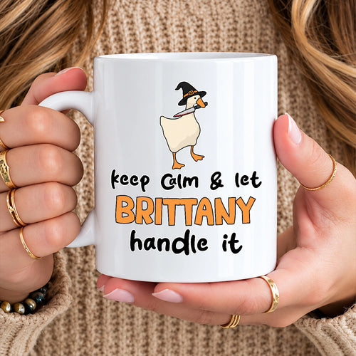 Keep Calm & Let Your Name Handle It Funny Witch Goose Mug BRITTANY 13K1 MG01