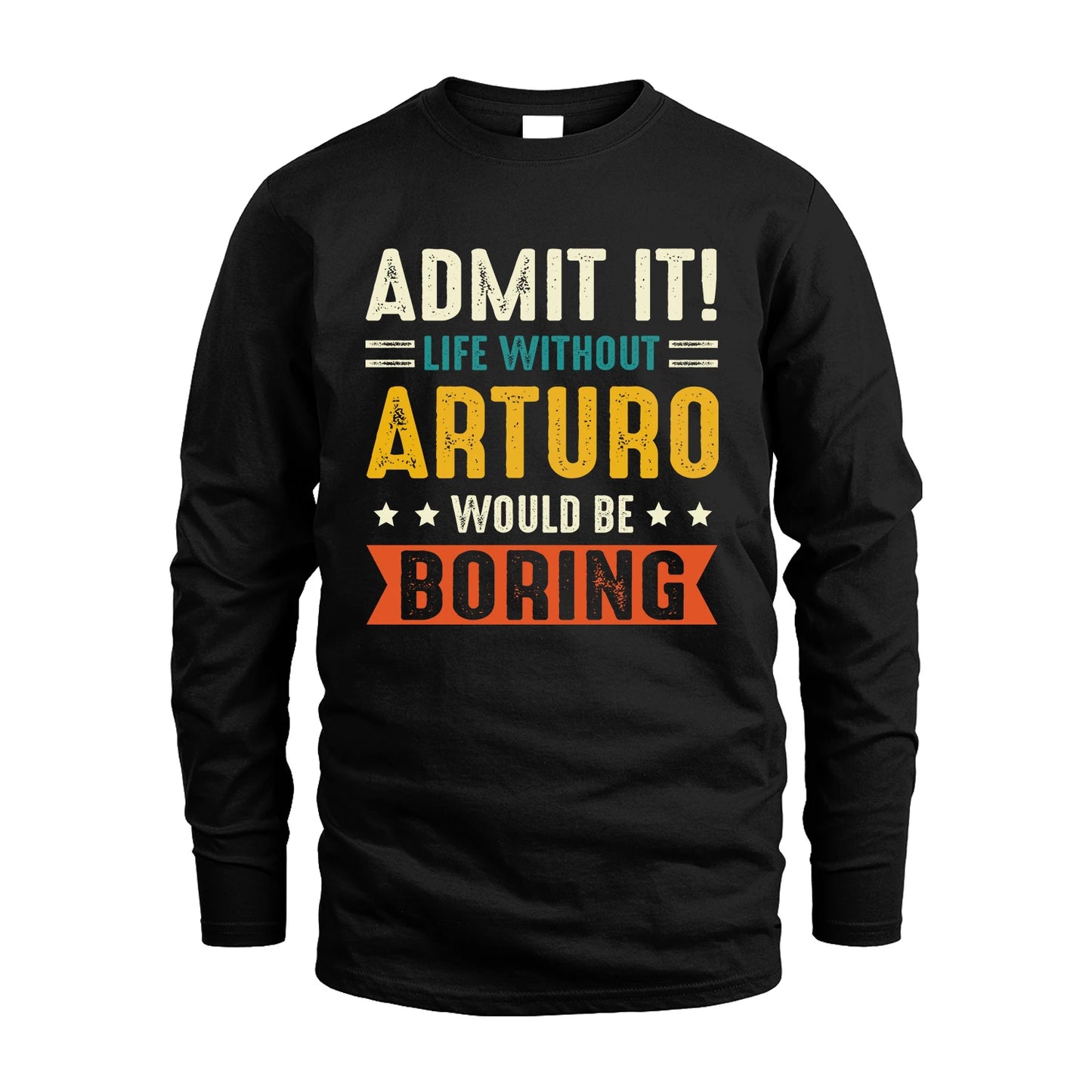 ARTURO 13K3-124–Personalized Funny Quote Apparel “Life Without NAME Would Be Boring”