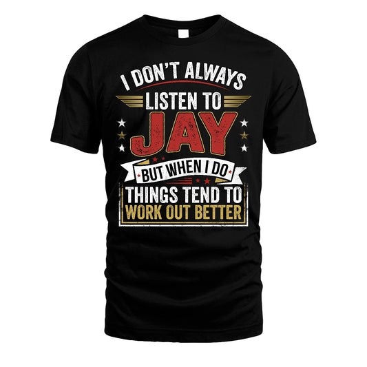 JAY 13K1-542 I Don't Always Listen To ...