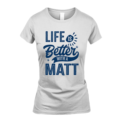 MATT 13K1-116 Personalized Name Quote T-Shirt Life Is Better With Unisex Gift