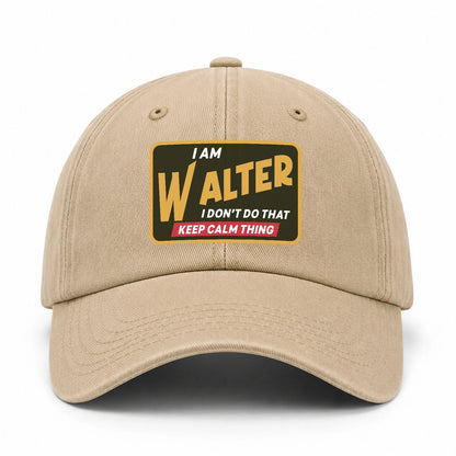 I Am Your Name I Don't Do That Keep Calm Thing Cap WALTER 13K1 C54PF