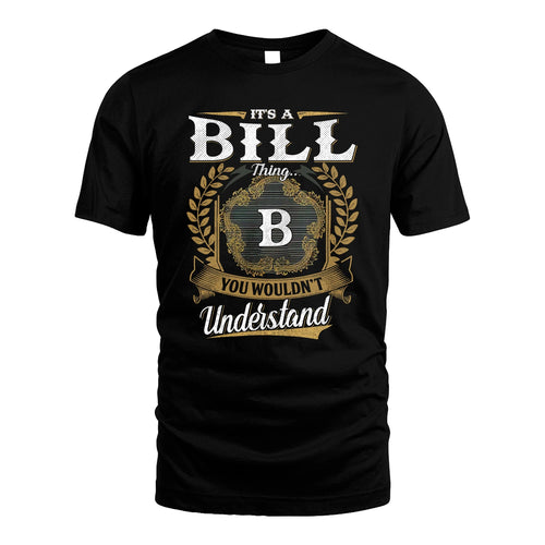 BILL 13K1-1–Personalized Name Quote Apparel “It’s an NAME Thing You Wouldn’t Understand”