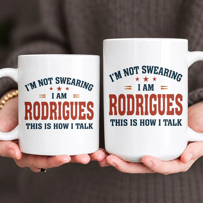 I'm Not Swearing I Am Name This Is How I Talk Funny Mug RODRIGUES 13K1 MG38