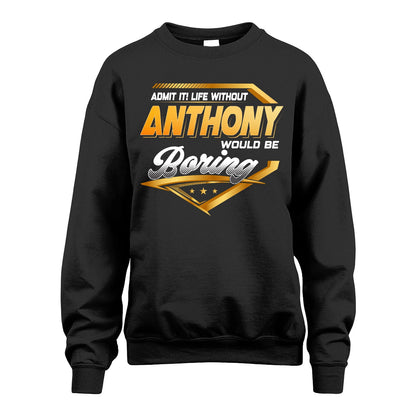 ANTHONY 13K1-513 Personalized "Admit It! Life Without ... Would Be Boring"