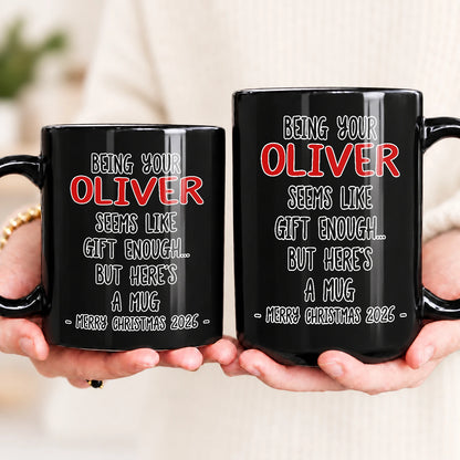 Being Your Name Seems Like Gift Enough Funny Christmas Mug Gift OLIVER 13K1 MG33