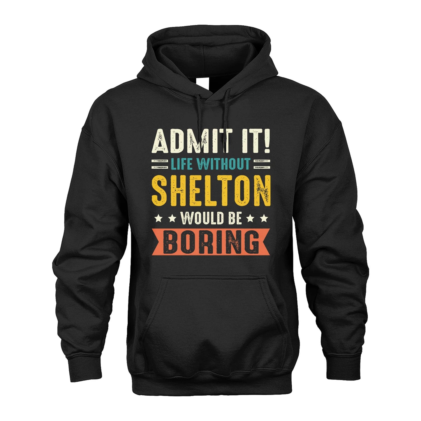 SHELTON 13K3-124–Personalized Funny Quote Apparel “Life Without NAME Would Be Boring”