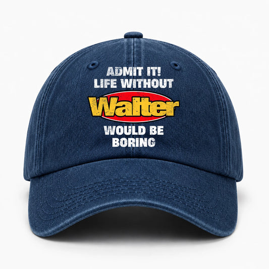 Admit It Life Without Your Name Would Be Boring Funny Washed Cap WALTER 13K1 C169PF