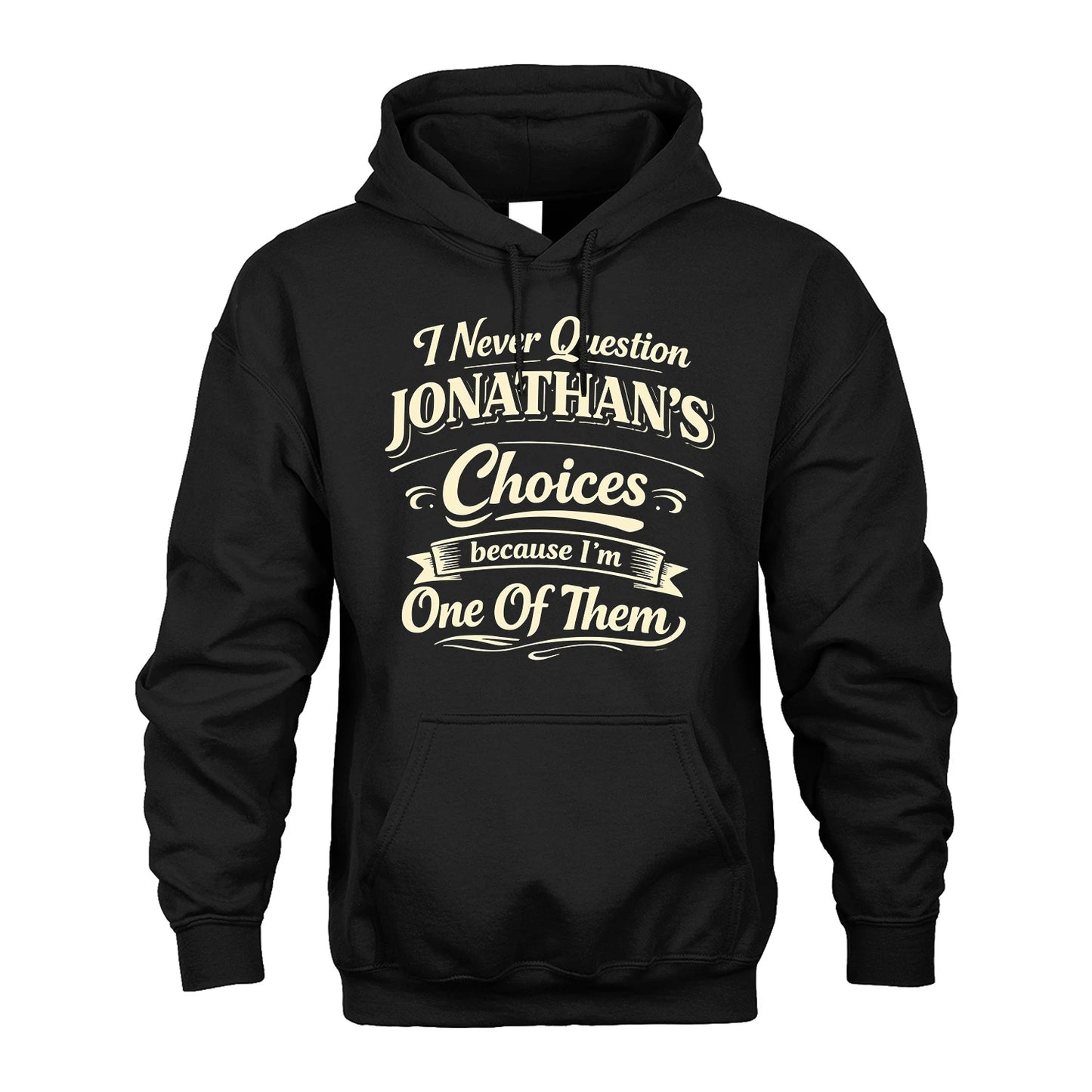 JONATHAN 13K1-532 I Never Question... Choices Because I'm One Of Them