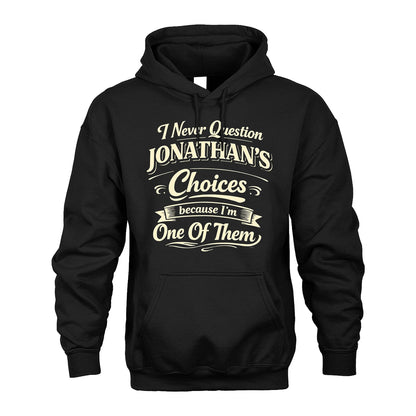 JONATHAN 13K1-532 I Never Question... Choices Because I'm One Of Them
