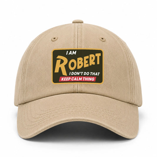 I Am Your Name I Don't Do That Keep Calm Thing Cap ROBERT 13K1 C54PF
