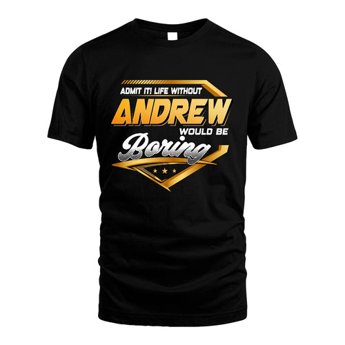 ANDREW 13K1-513 Personalized "Admit It! Life Without ... Would Be Boring"