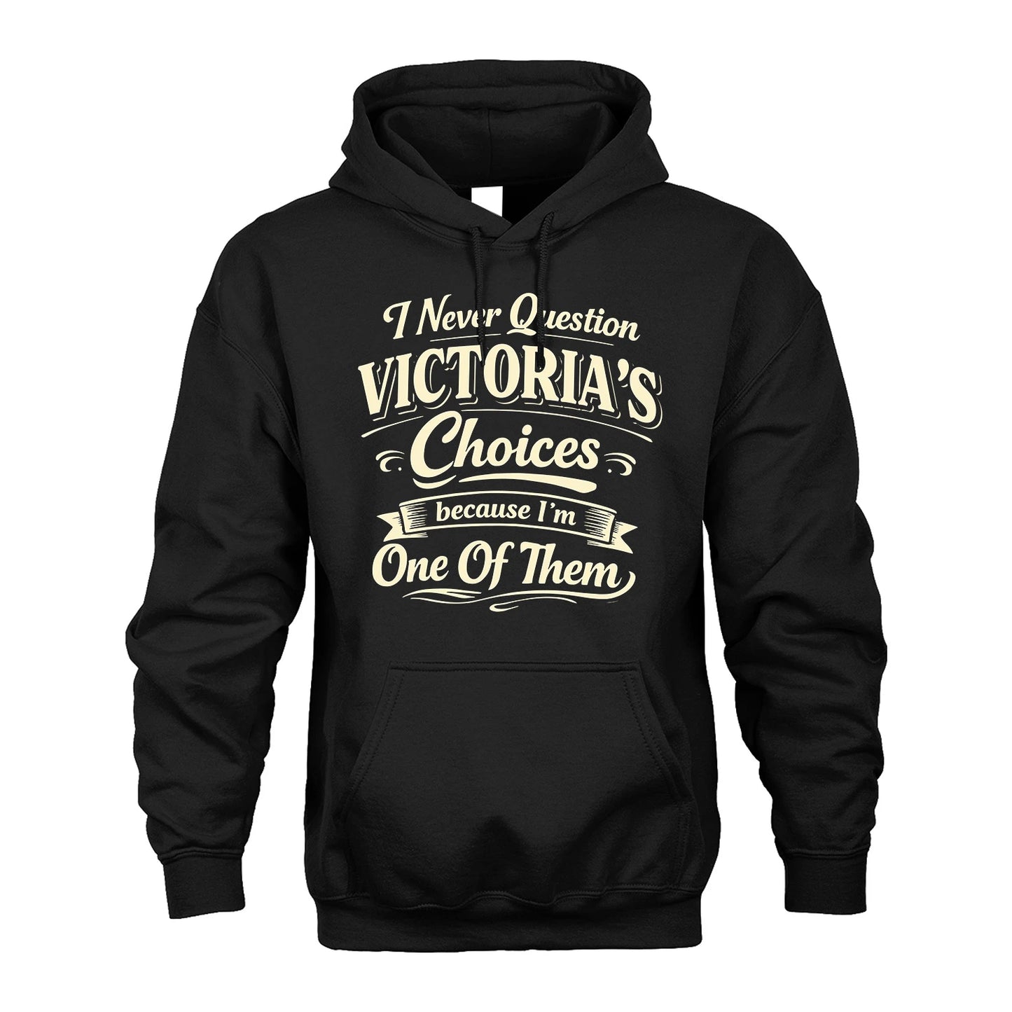 VICTORIA 13K1-532 I Never Question... Choices Because I'm One Of Them