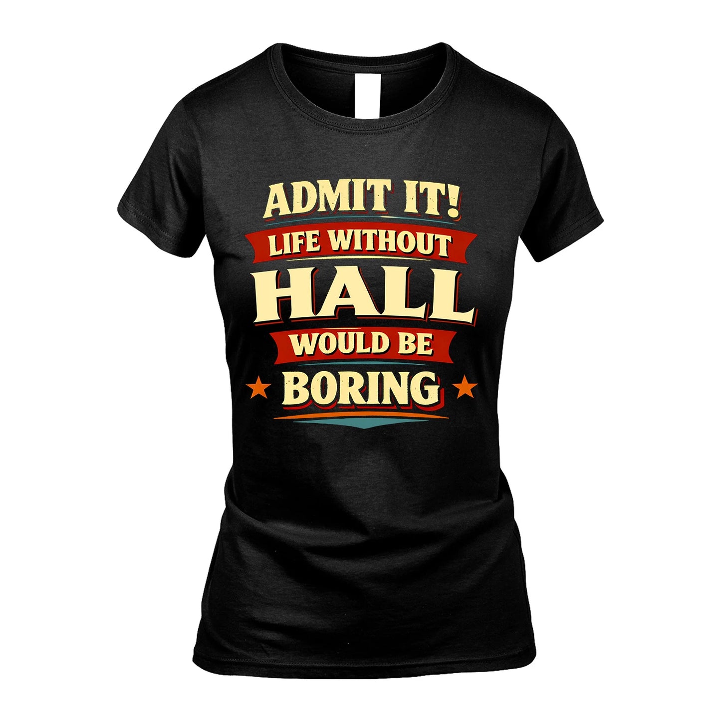 HALL 13K1-503 Admit It Life Without...