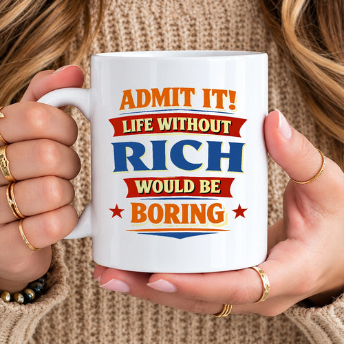Admit It Life Without Your Name Would Be Boring Funny Mug RICH 13K1 MG05