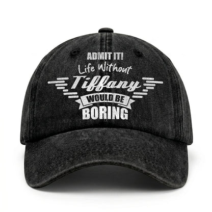 Admit It Life Without Your Name Would Be Boring Vintage Cap TIFFANY 13K1 C44PF