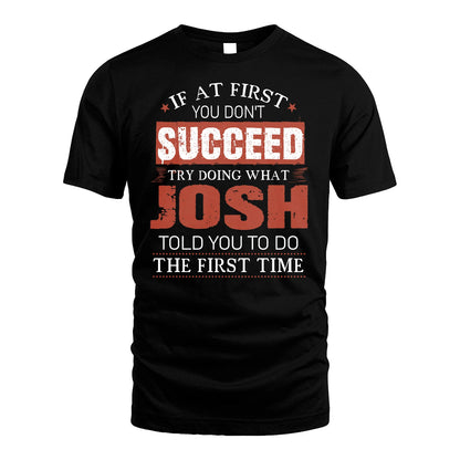 JOSH 13K1-82–Personalized Funny Quote Apparel “If At First You Don’t Succeed”