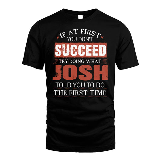 JOSH 13K1-82–Personalized Funny Quote Apparel “If At First You Don’t Succeed”