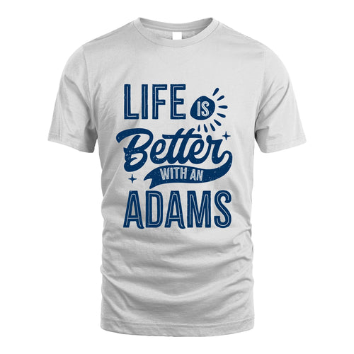 ADAMS 13K1-116 Personalized Name Quote T-Shirt Life Is Better With Unisex Gift