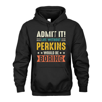 PERKINS 13K3-124–Personalized Funny Quote Apparel “Life Without NAME Would Be Boring”