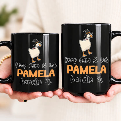 Keep Calm & Let Your Name Handle It Funny Witch Goose Mug PAMELA 13K1 MG01