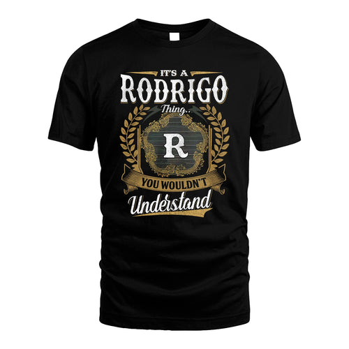 RODRIGO 13K1-1–Personalized Name Quote Apparel “It’s an NAME Thing You Wouldn’t Understand”