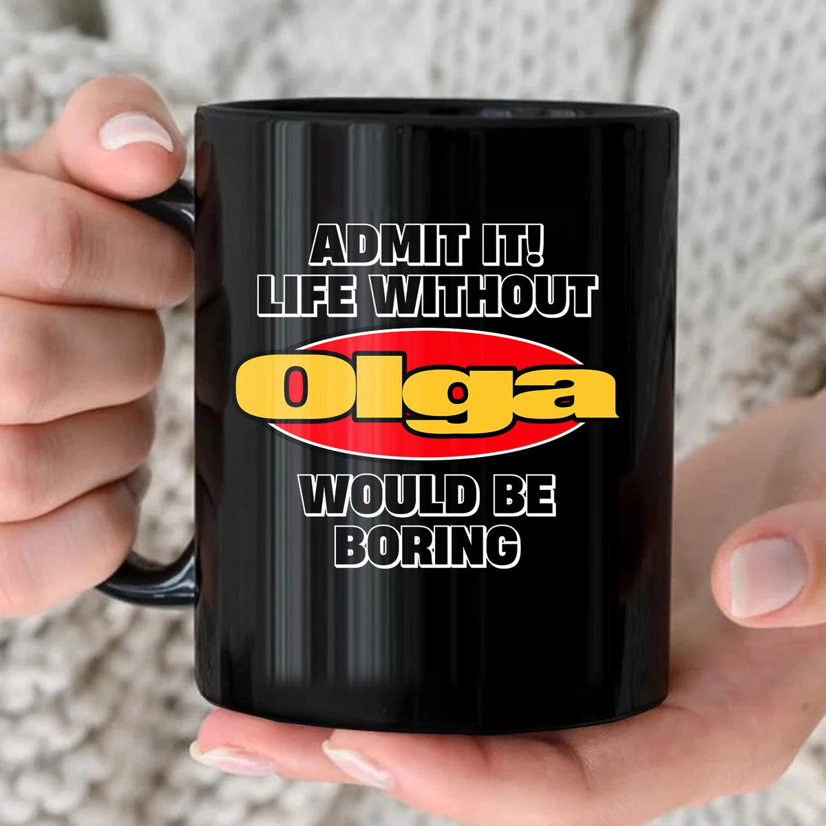 Admit It Life Without Your Name Would Be Boring Vintage Mug OLGA 13K1 MG11