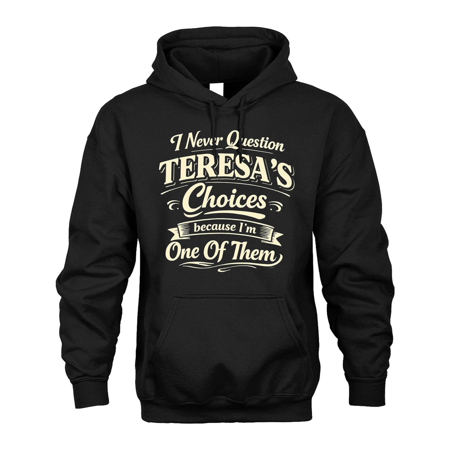 TERESA 13K1-532 I Never Question... Choices Because I'm One Of Them