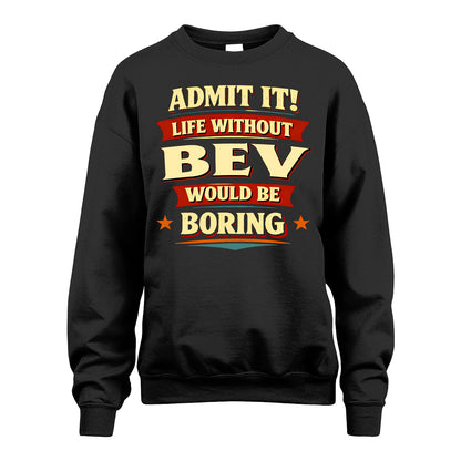 BEV 13K6-503 Admit It Life Without...