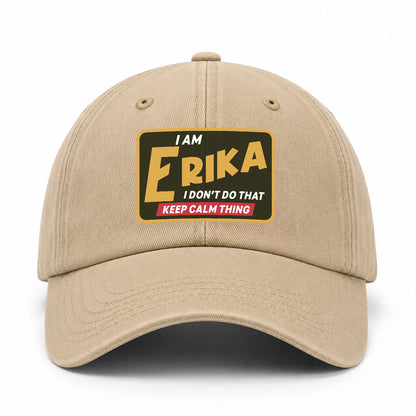 I Am Your Name I Don't Do That Keep Calm Thing Cap ERIKA 13K1 C54PF