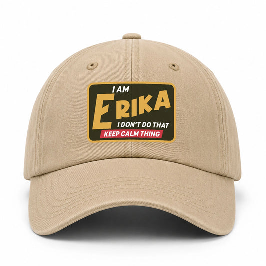 I Am Your Name I Don't Do That Keep Calm Thing Cap ERIKA 13K1 C54PF