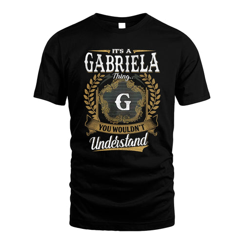 GABRIELA 13K1-1–Personalized Name Quote Apparel “It’s an NAME Thing You Wouldn’t Understand”