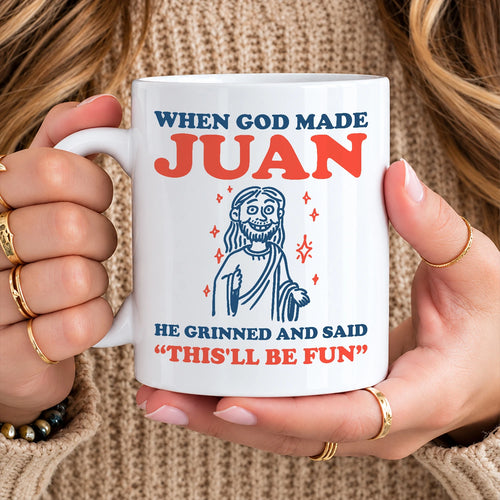 When God Made Your Name Funny Mug JUAN 13K1 MG13