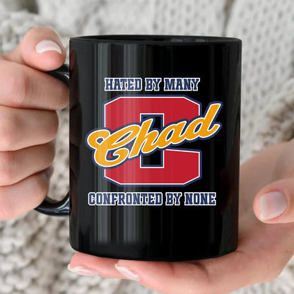 Hated By Many Confronted By None Cool Mug CHAD 13K1 MG16