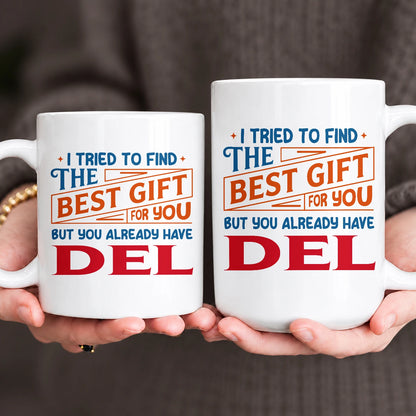 You Already Have Your Name Custom Mug - Funny Gift DEL 13K1 MG15