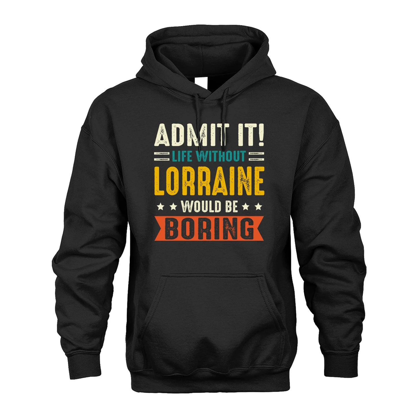 LORRAINE 13K2-124–Personalized Funny Quote Apparel “Life Without NAME Would Be Boring”