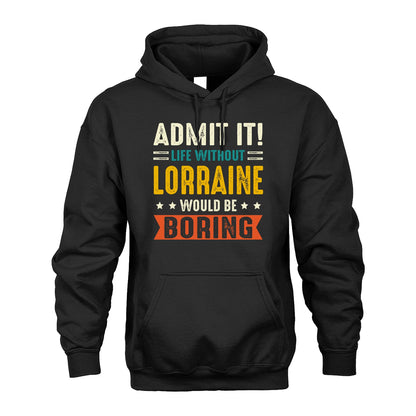 LORRAINE 13K2-124–Personalized Funny Quote Apparel “Life Without NAME Would Be Boring”