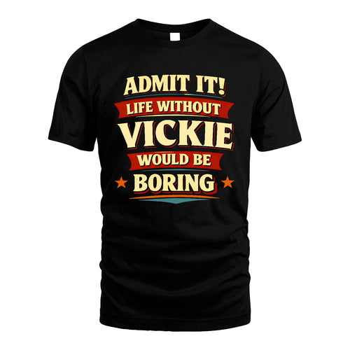 VICKIE 13K3-503 Personalized "Admit It Life Without..."