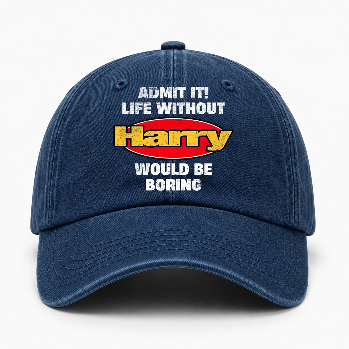 Admit It Life Without Your Name Would Be Boring Funny Washed Cap HARRY 13K1 C169PF